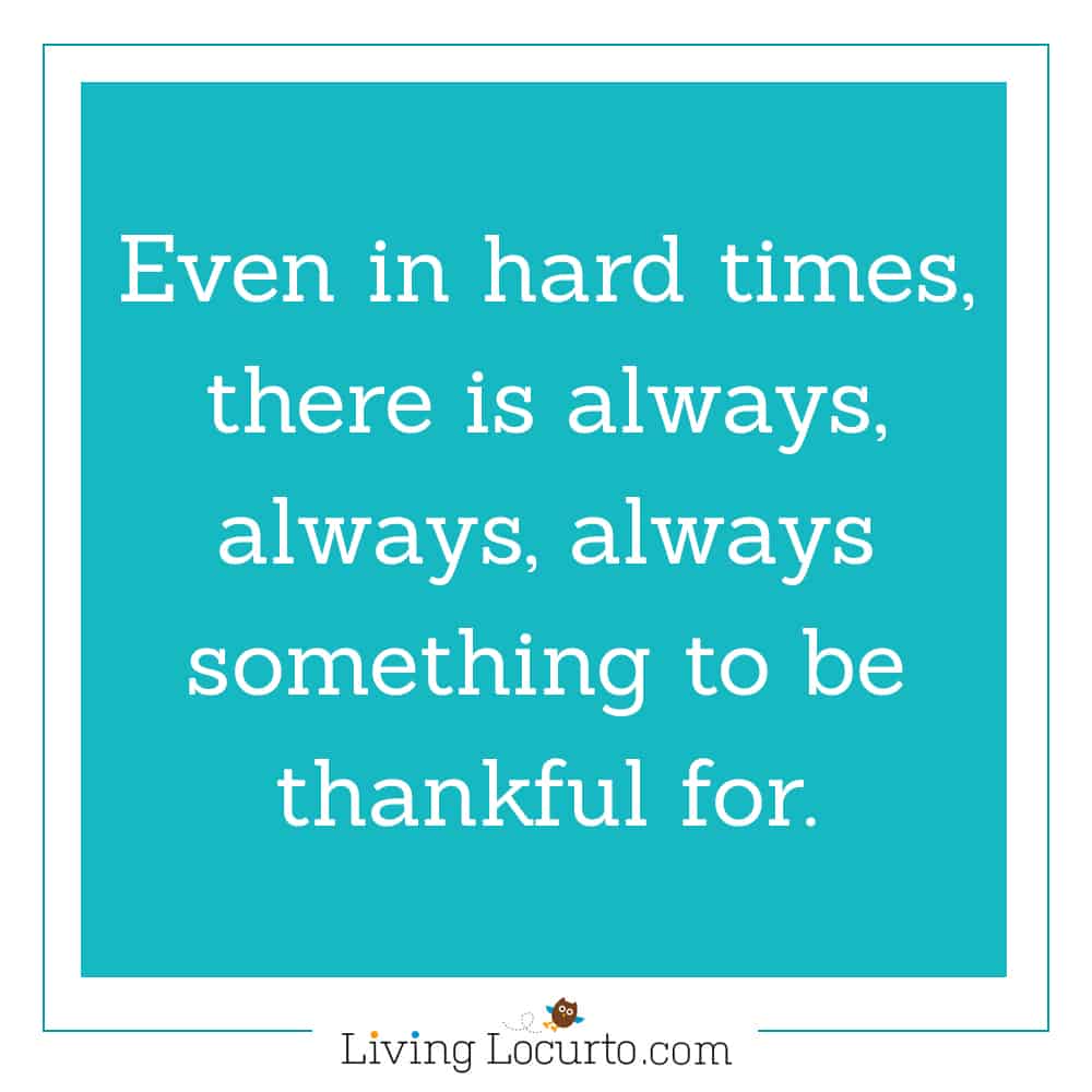 Thankful Quote - 5 Things to Do When Bad Things Happen to You. Life lessons for how to cope during a bad time of life. Tips for what to do when you are taking care of a sick loved one, feel alone, sad or scared. LivingLocurto.com