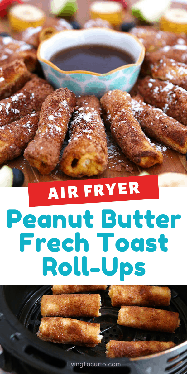 Air Fryer Peanut Butter French Toast Roll Ups