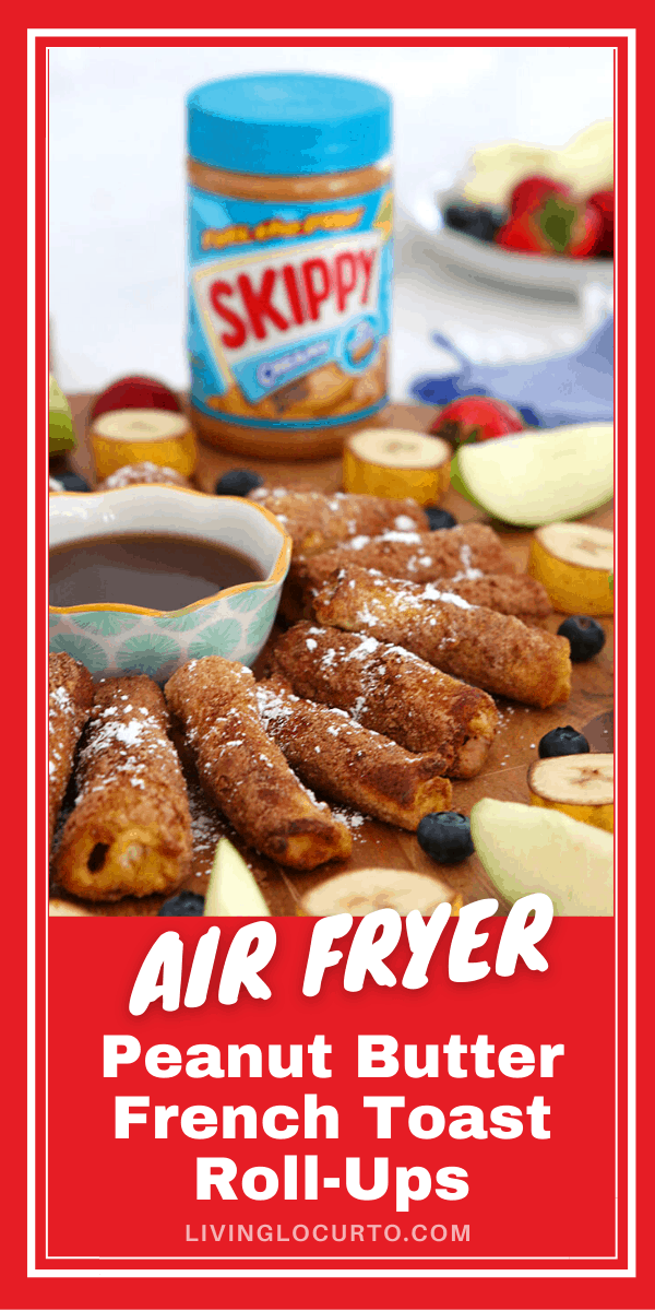 Air Fryer Peanut Butter French Toast Roll Ups